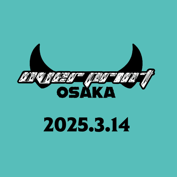 △2025.3.14"over print OSAKA" 事前予約